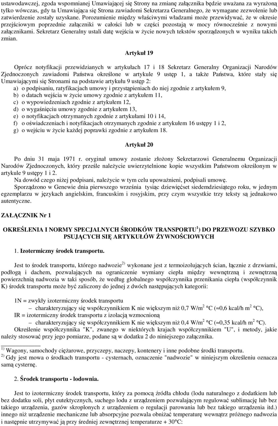Sekretarz Generalny ustali dat wejcia w ycie nowych tekstów sporzdzonych w wyniku takich zmian.