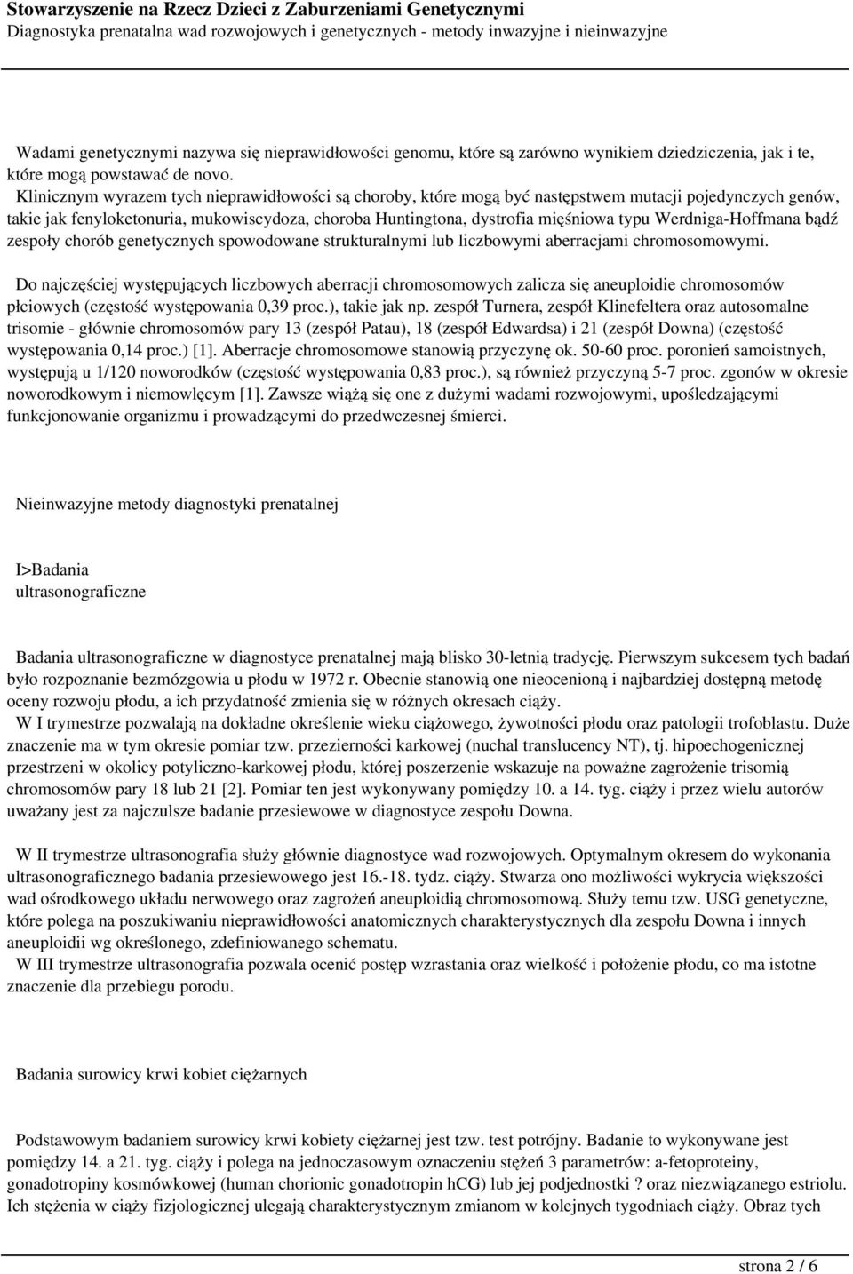 Werdniga-Hoffmana bądź zespoły chorób genetycznych spowodowane strukturalnymi lub liczbowymi aberracjami chromosomowymi.