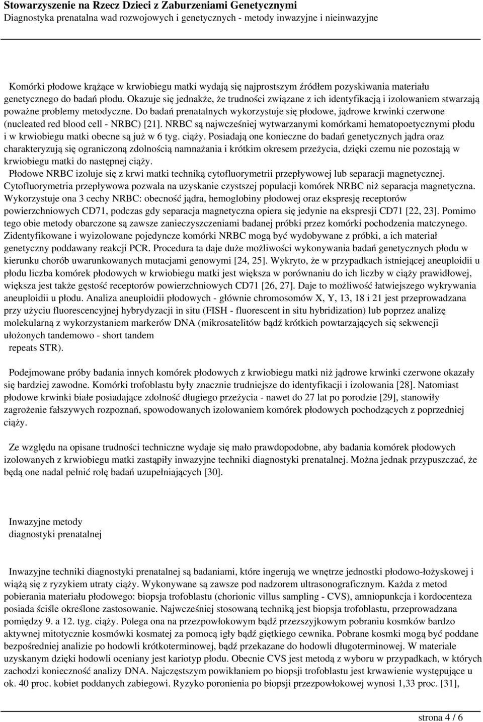 Do badań prenatalnych wykorzystuje się płodowe, jądrowe krwinki czerwone (nucleated red blood cell - NRBC) [21].