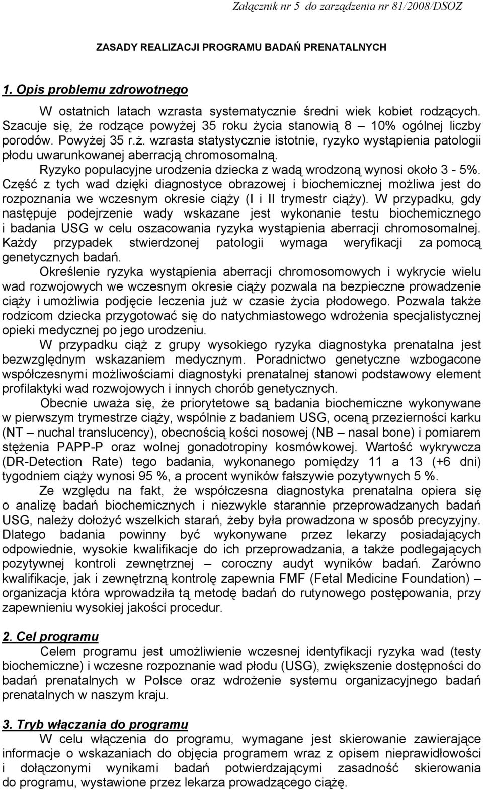 Ryzyko populacyjne urodzenia dziecka z wadą wrodzoną wynosi około 3-5%.