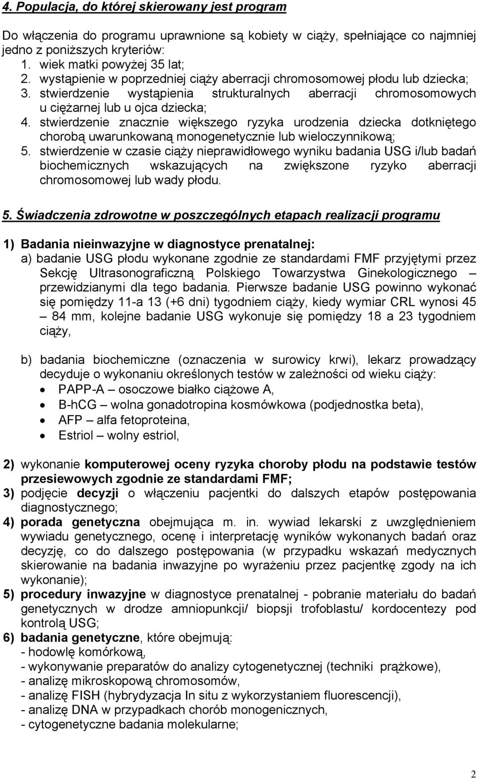 stwierdzenie znacznie większego ryzyka urodzenia dziecka dotkniętego chorobą uwarunkowaną monogenetycznie lub wieloczynnikową; 5.