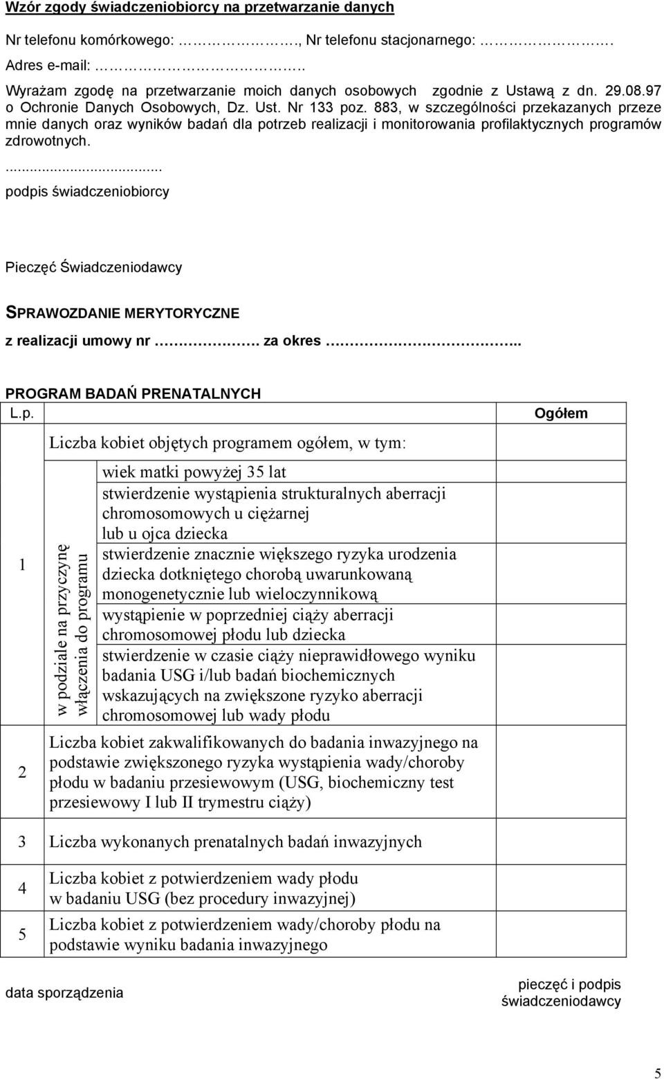 883, w szczególności przekazanych przeze mnie danych oraz wyników badań dla potrzeb realizacji i monitorowania profilaktycznych programów zdrowotnych.