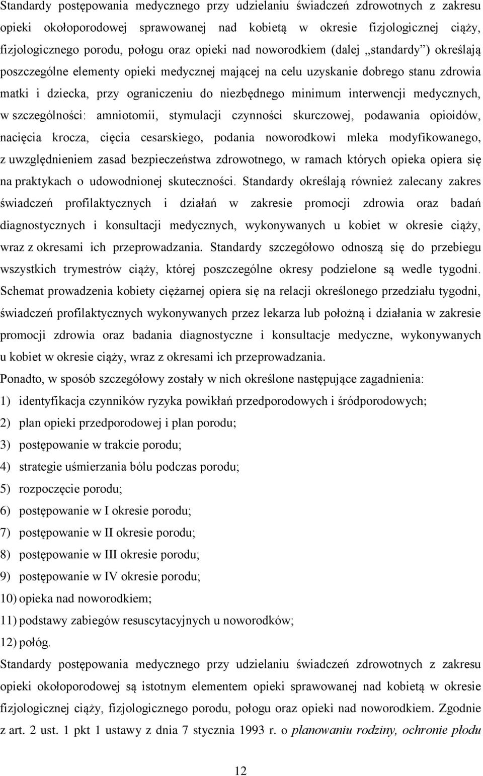 interwencji medycznych, w szczególności: amniotomii, stymulacji czynności skurczowej, podawania opioidów, nacięcia krocza, cięcia cesarskiego, podania noworodkowi mleka modyfikowanego, z