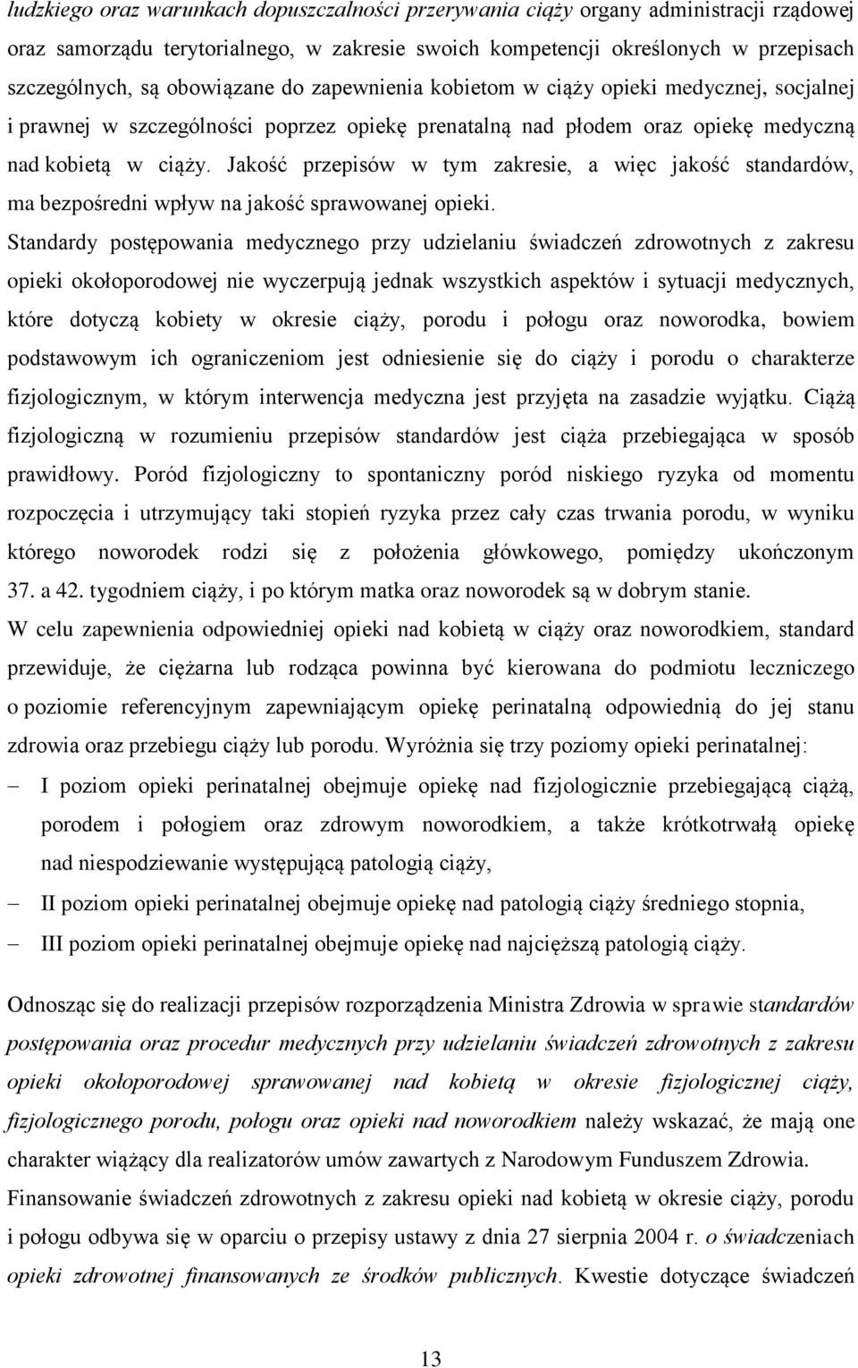 Jakość przepisów w tym zakresie, a więc jakość standardów, ma bezpośredni wpływ na jakość sprawowanej opieki.