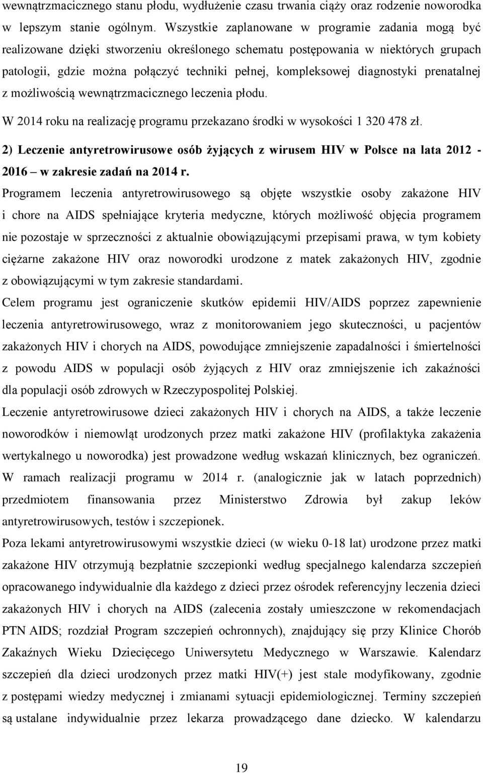 diagnostyki prenatalnej z możliwością wewnątrzmacicznego leczenia płodu. W 2014 roku na realizację programu przekazano środki w wysokości 1 320 478 zł.