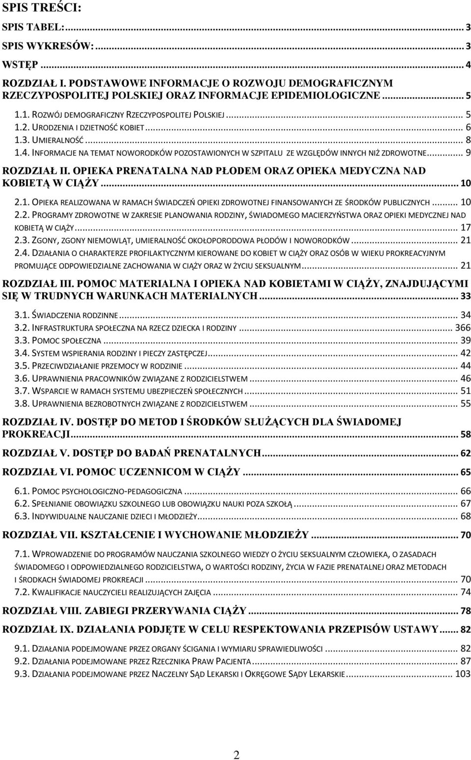INFORMACJE NA TEMAT NOWORODKÓW POZOSTAWIONYCH W SZPITALU ZE WZGLĘDÓW INNYCH NIŻ ZDROWOTNE... 9 ROZDZIAŁ II. OPIEKA PRENATALNA NAD PŁODEM ORAZ OPIEKA MEDYCZNA NAD KOBIETĄ W CIĄŻY... 10