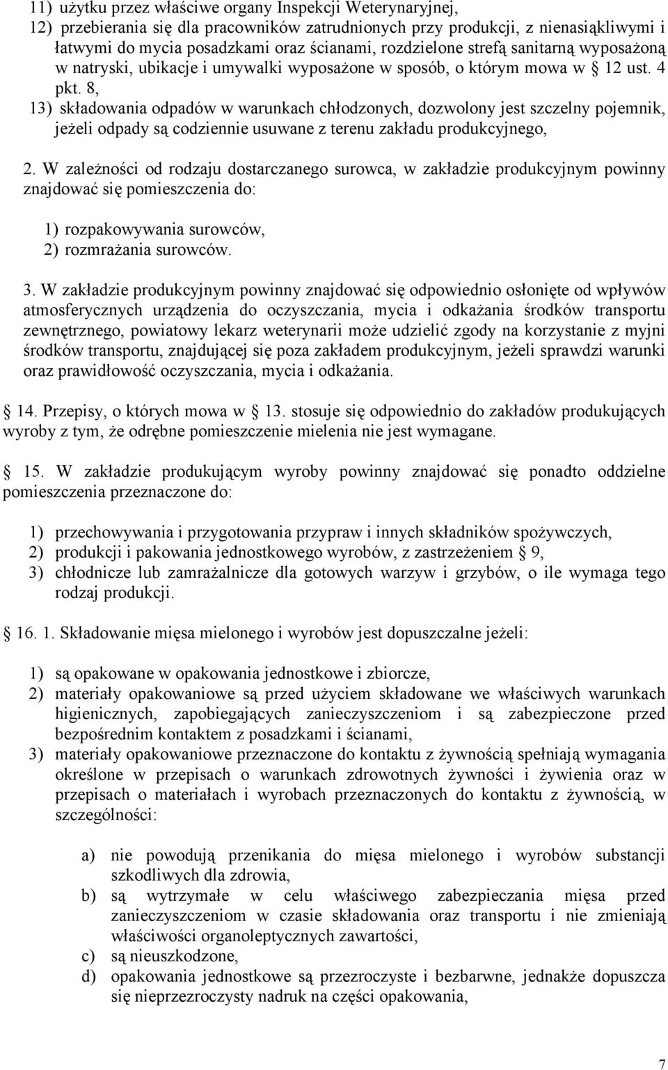 8, 13) składowania odpadów w warunkach chłodzonych, dozwolony jest szczelny pojemnik, jeżeli odpady są codziennie usuwane z terenu zakładu produkcyjnego, 2.