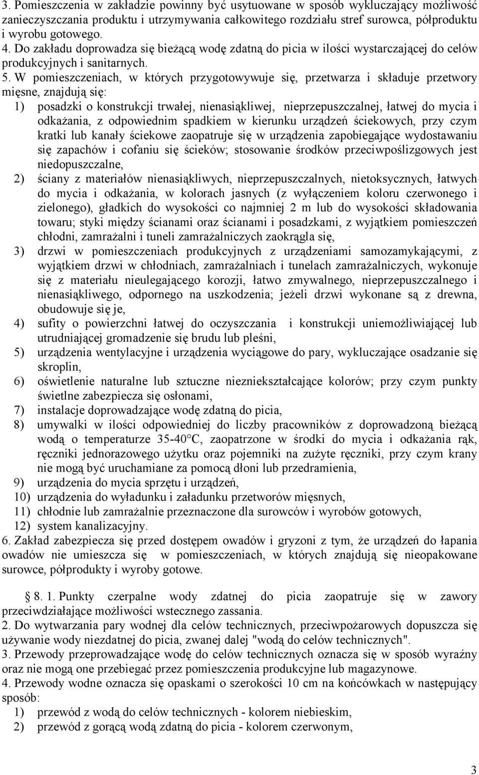 W pomieszczeniach, w których przygotowywuje się, przetwarza i składuje przetwory mięsne, znajdują się: 1) posadzki o konstrukcji trwałej, nienasiąkliwej, nieprzepuszczalnej, łatwej do mycia i