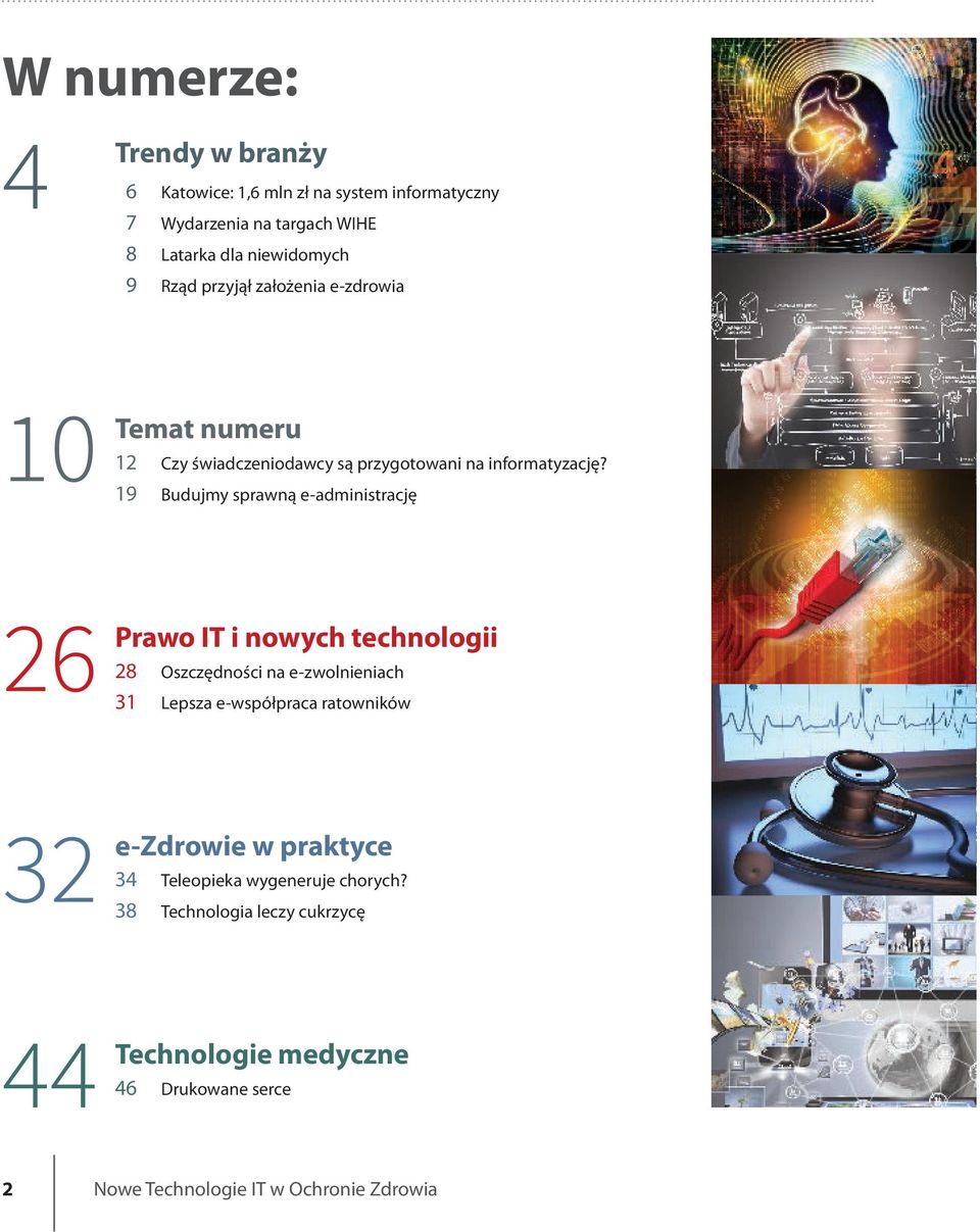 19 Budujmy sprawną e-administrację 26 Prawo IT i nowych technologii 28 Oszczędności na e-zwolnieniach 31 Lepsza e-współpraca ratowników