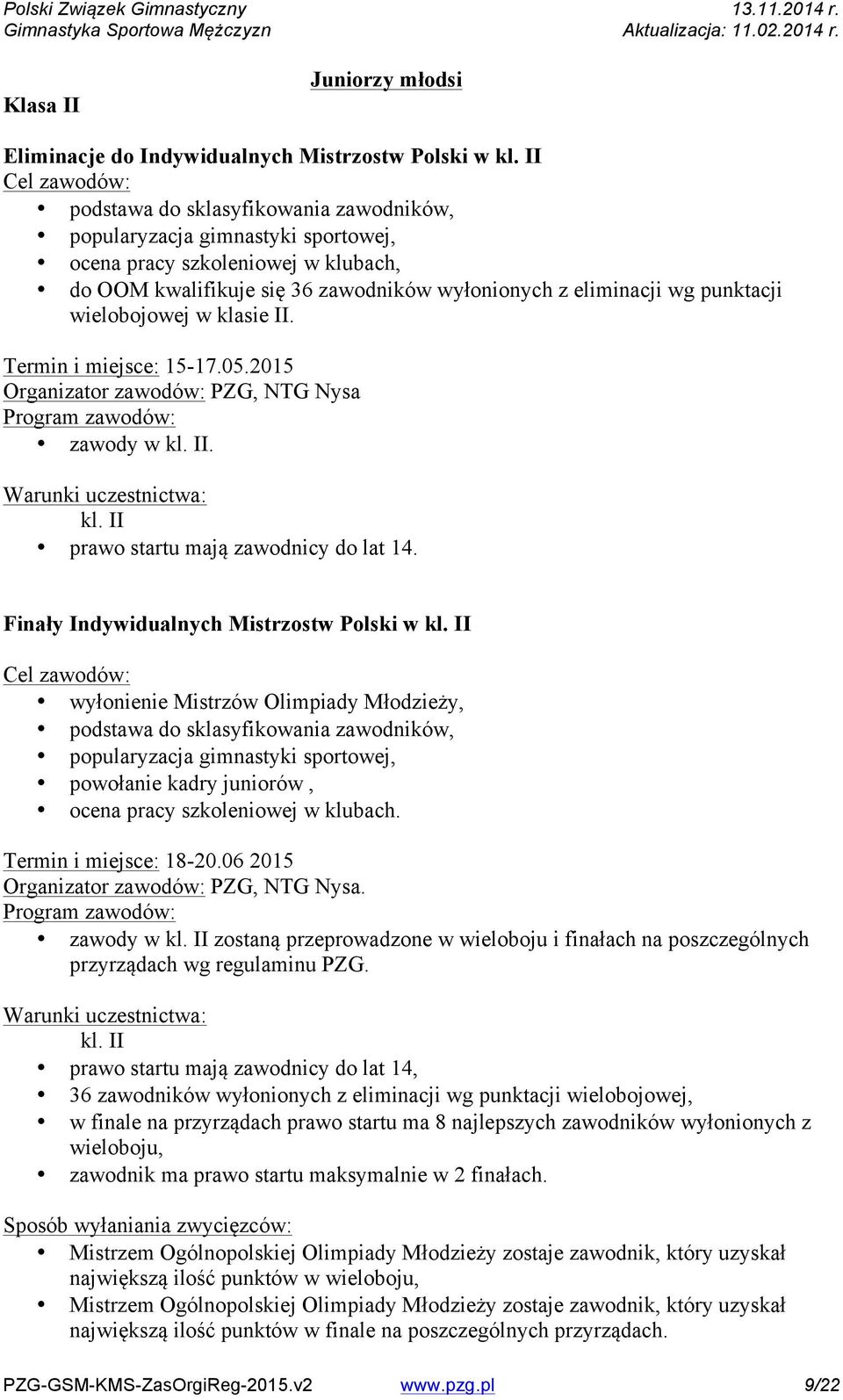 wielobojowej w klasie II. Termin i miejsce: 15-17.05.2015 Organizator zawodów: PZG, NTG Nysa zawody w kl. II. kl. II prawo startu mają zawodnicy do lat 14.