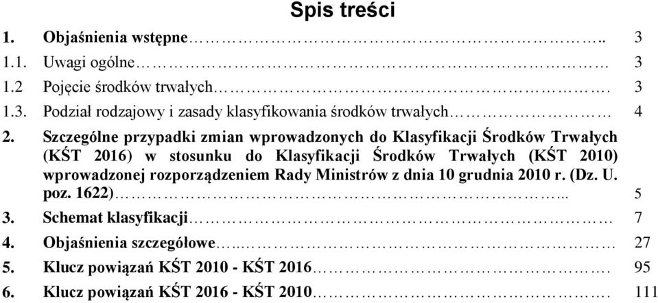 2010) wprowadzonej rozporządzeniem Rady Ministrów z dnia 10 grudnia 2010 r. (Dz. U. poz. 1622)... 5 3. Schemat klasyfikacji 7 4.