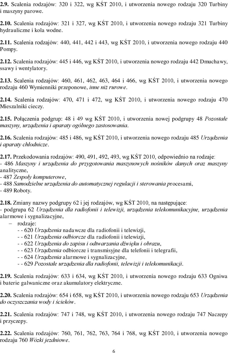 Scalenia rodzajów: 445 i 446, wg KŚT 2010, i utworzenia nowego rodzaju 442 Dmuchawy, ssawy i wentylatory. 2.13.