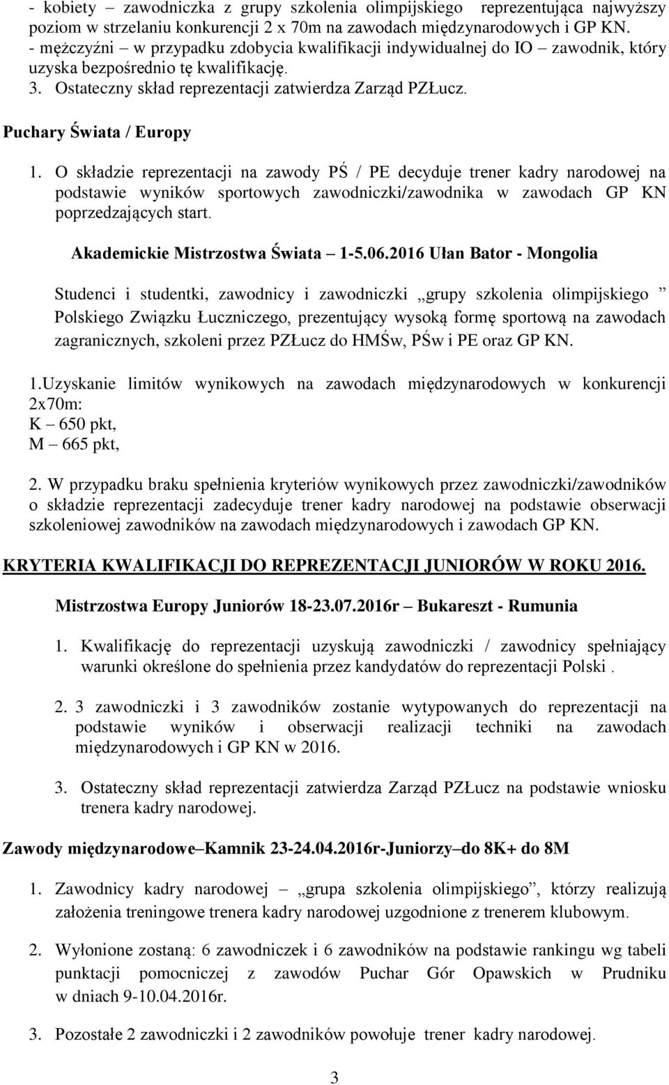 Puchary Świata / Europy 1. O składzie reprezentacji na zawody PŚ / PE decyduje trener kadry narodowej na podstawie wyników sportowych zawodniczki/zawodnika w zawodach GP KN poprzedzających start.