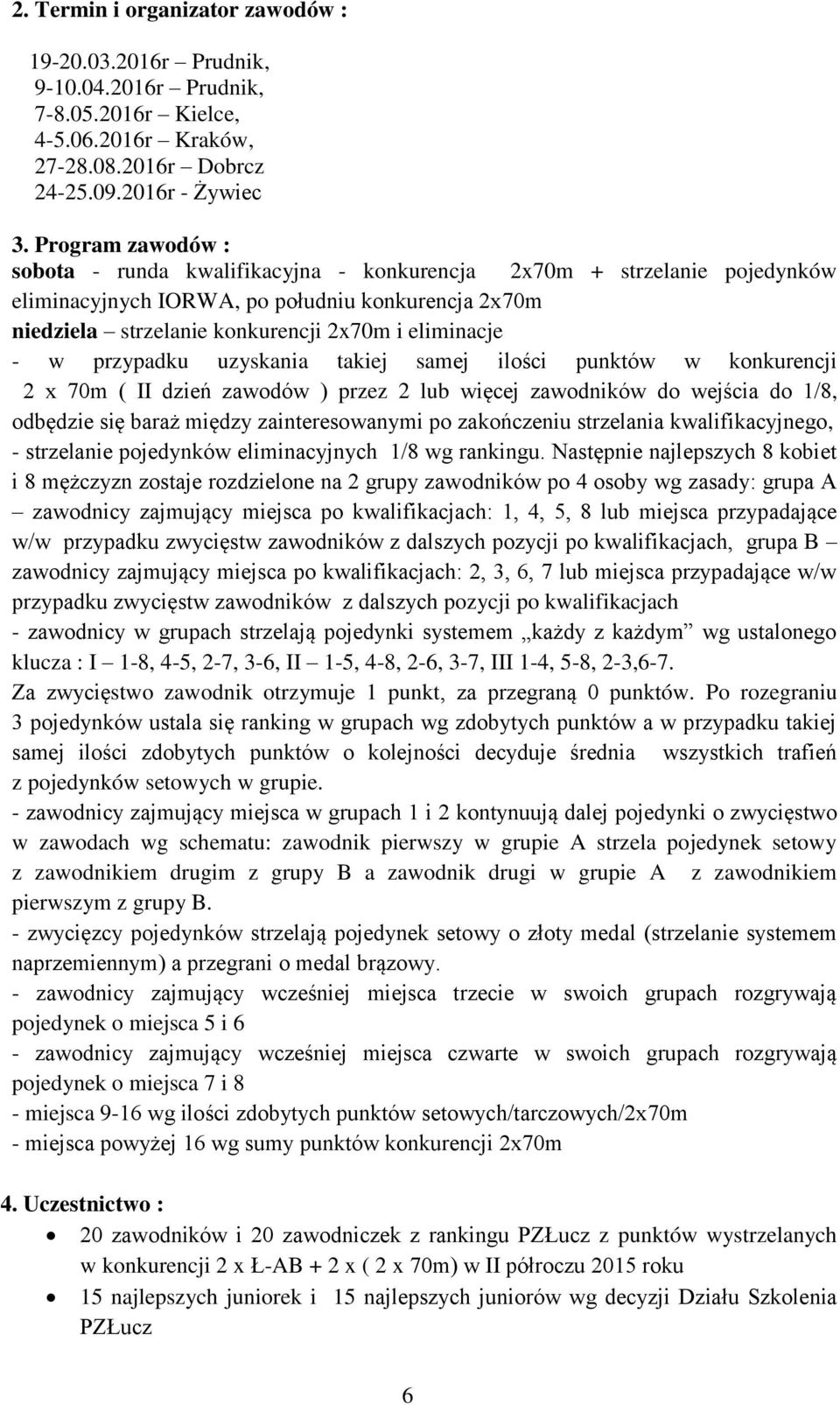 przypadku uzyskania takiej samej ilości punktów w konkurencji 2 x 70m ( II dzień zawodów ) przez 2 lub więcej zawodników do wejścia do 1/8, odbędzie się baraż między zainteresowanymi po zakończeniu