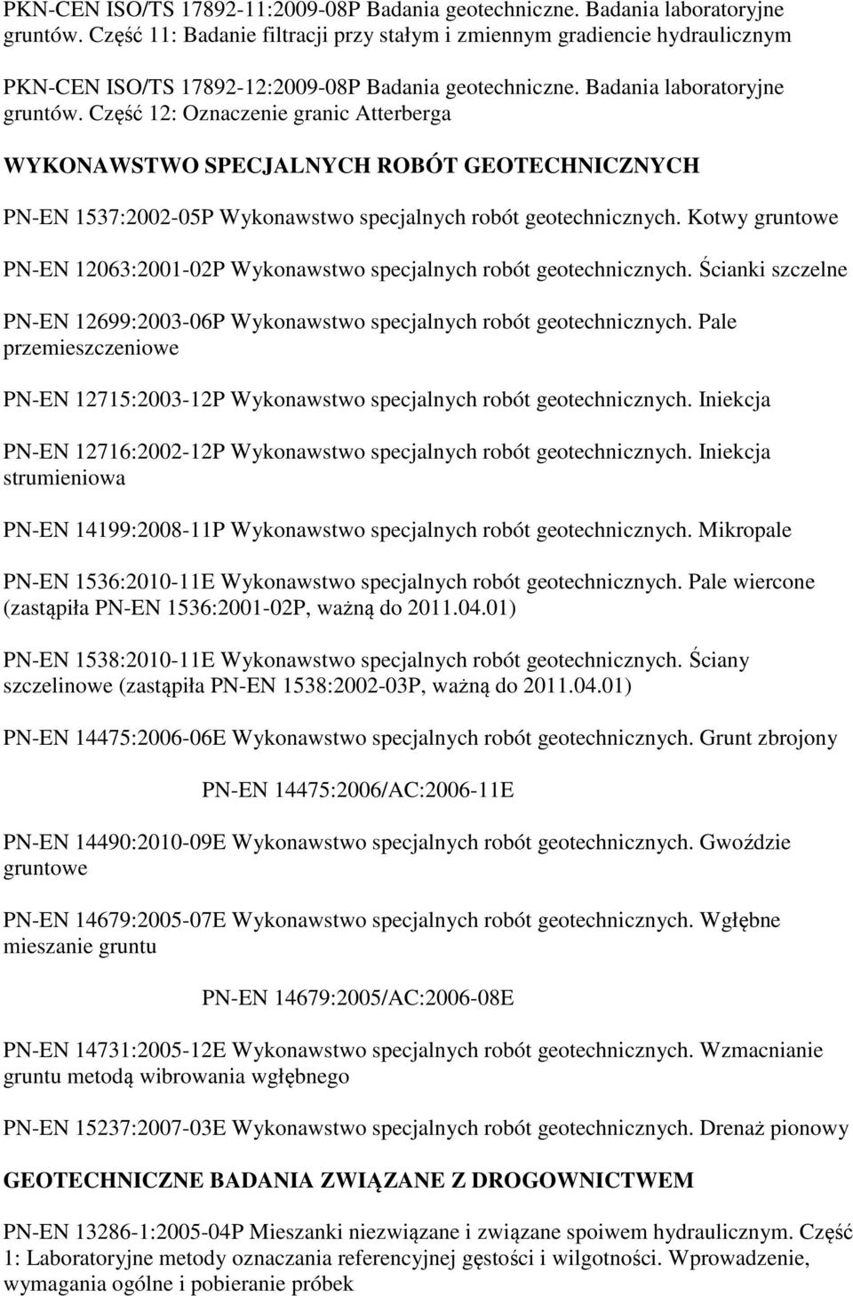 Część 12: Oznaczenie granic Atterberga WYKONAWSTWO SPECJALNYCH ROBÓT GEOTECHNICZNYCH PN-EN 1537:2002-05P Wykonawstwo specjalnych robót geotechnicznych.