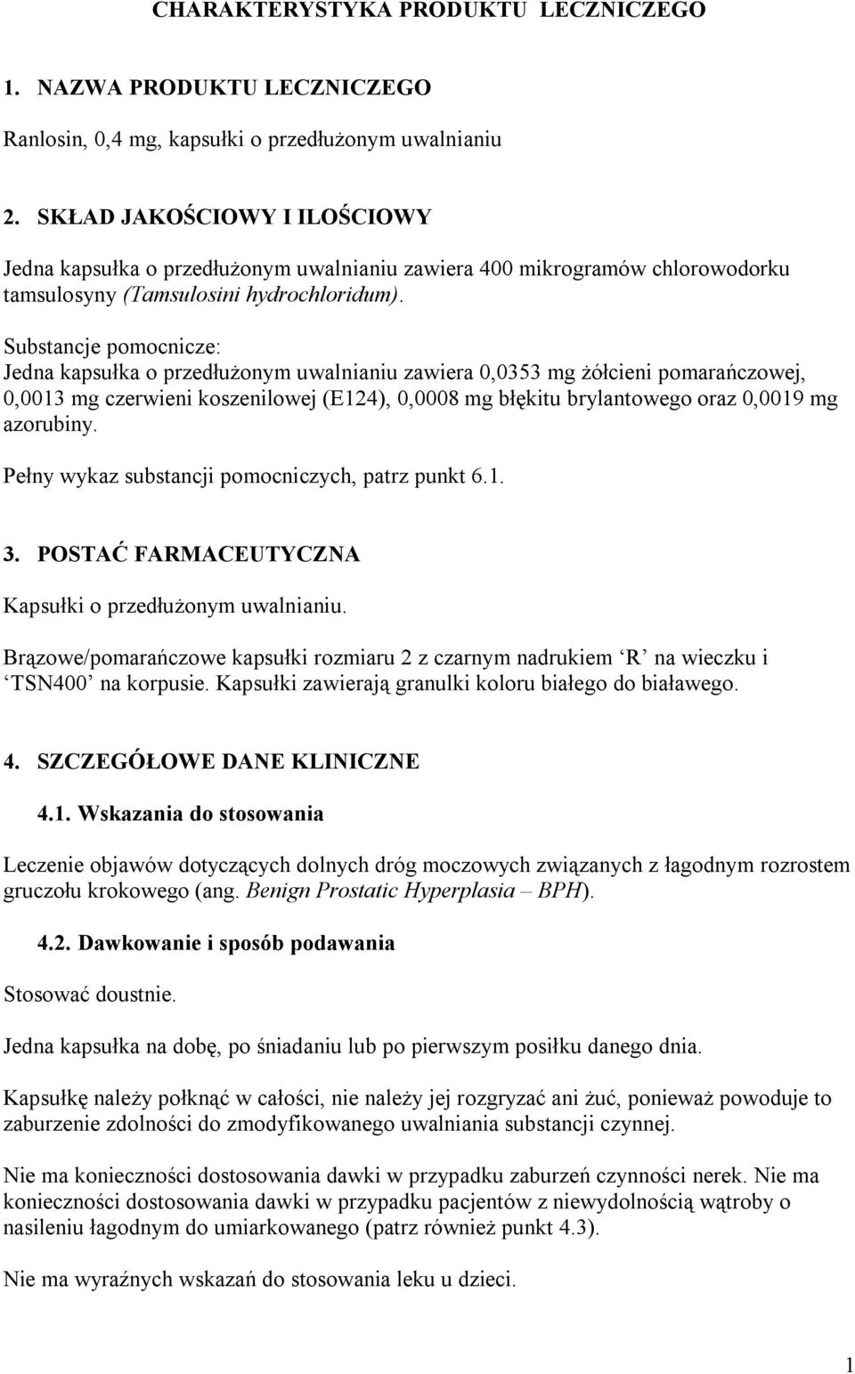 Substancje pomocnicze: Jedna kapsułka o przedłużonym uwalnianiu zawiera 0,0353 mg żółcieni pomarańczowej, 0,0013 mg czerwieni koszenilowej (E124), 0,0008 mg błękitu brylantowego oraz 0,0019 mg