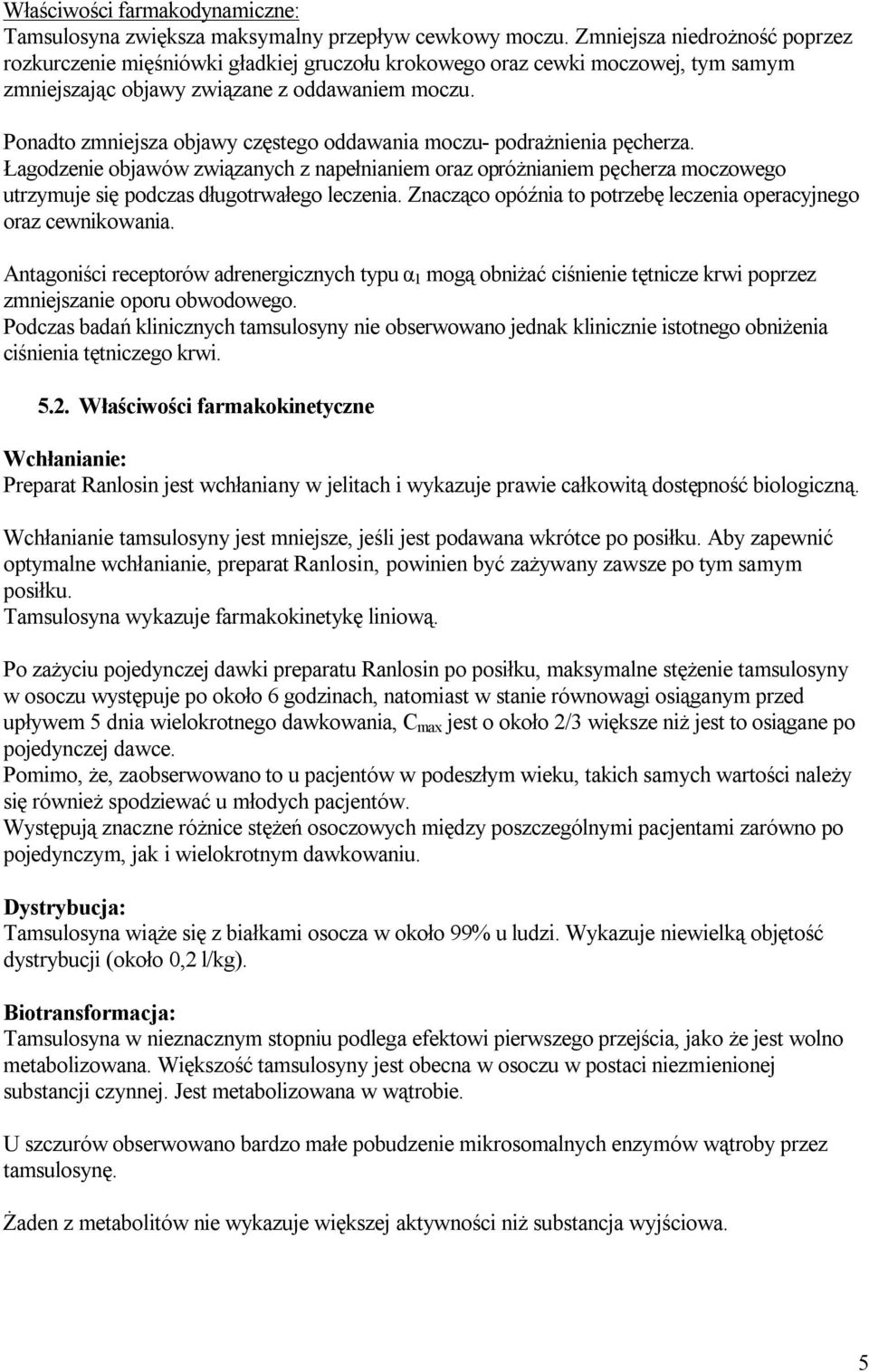 Ponadto zmniejsza objawy częstego oddawania moczu- podrażnienia pęcherza.