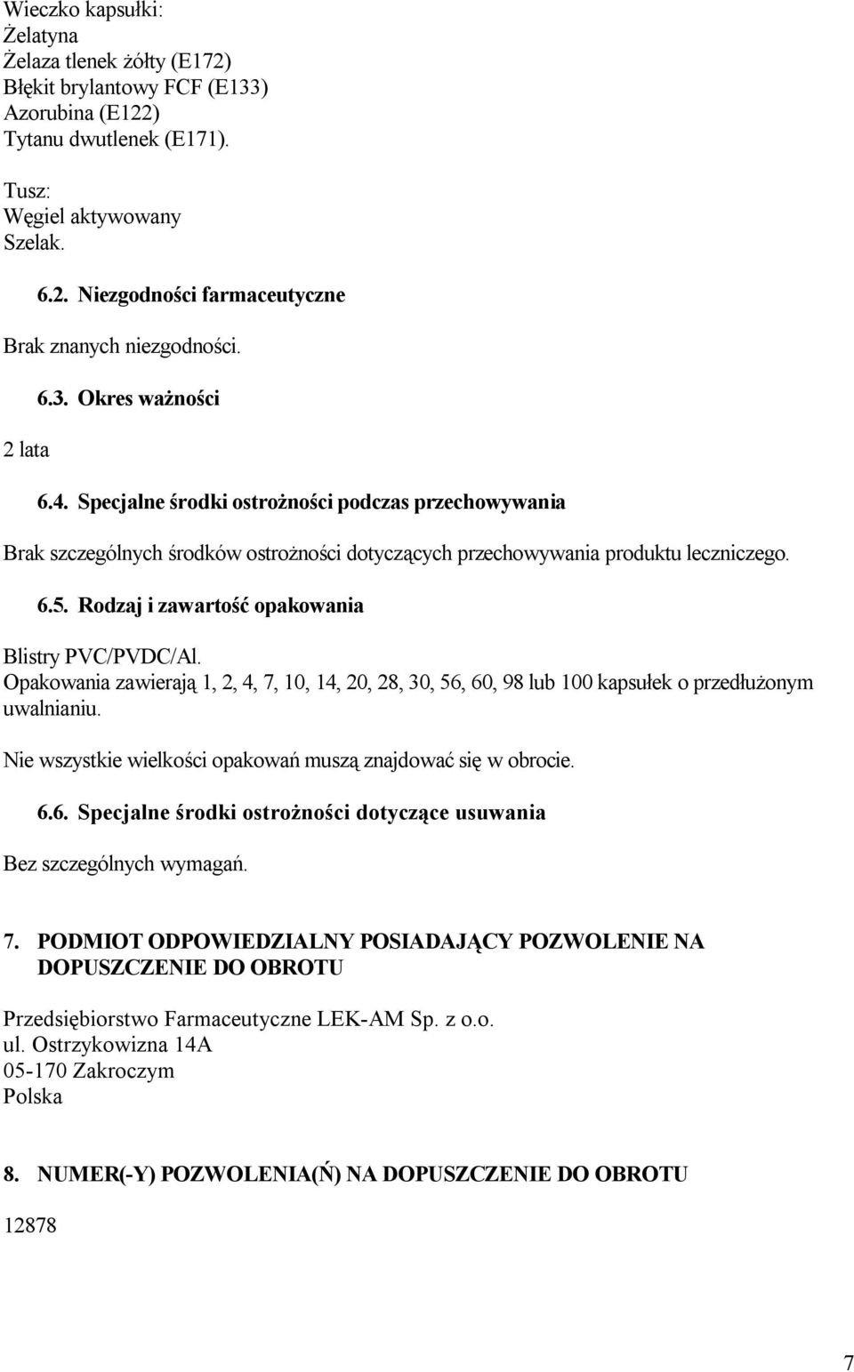 Rodzaj i zawartość opakowania Blistry PVC/PVDC/Al. Opakowania zawierają 1, 2, 4, 7, 10, 14, 20, 28, 30, 56, 60, 98 lub 100 kapsułek o przedłużonym uwalnianiu.