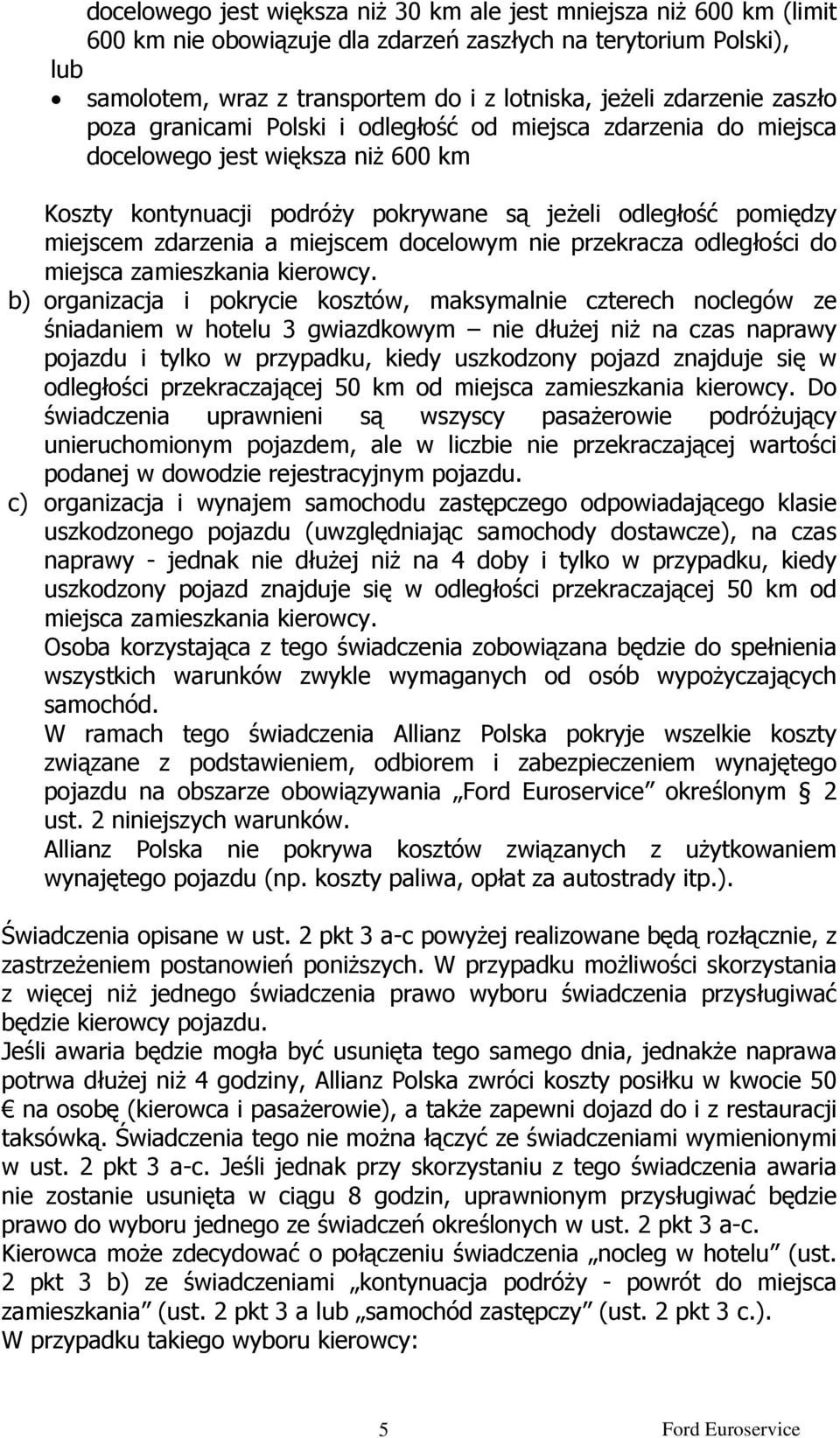 zdarzenia a miejscem docelowym nie przekracza odległości do miejsca zamieszkania kierowcy.