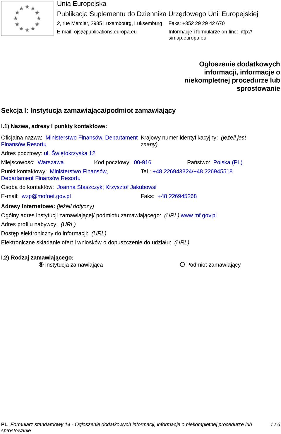 1) Nazwa, adresy i punkty kontaktowe: Oficjalna nazwa: Ministerstwo Finansów, Departament Finansów Resortu Adres pocztowy: ul.