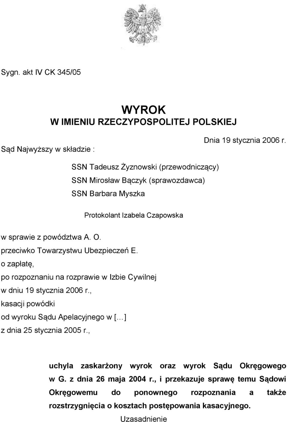 przeciwko Towarzystwu Ubezpieczeń E. o zapłatę, po rozpoznaniu na rozprawie w Izbie Cywilnej w dniu 19 stycznia 2006 r.