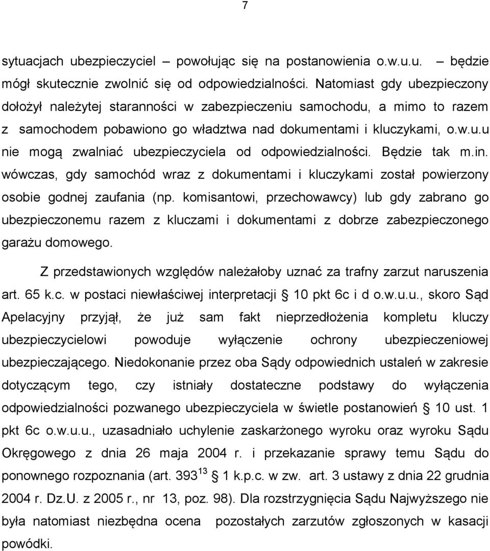 Będzie tak m.in. wówczas, gdy samochód wraz z dokumentami i kluczykami został powierzony osobie godnej zaufania (np.