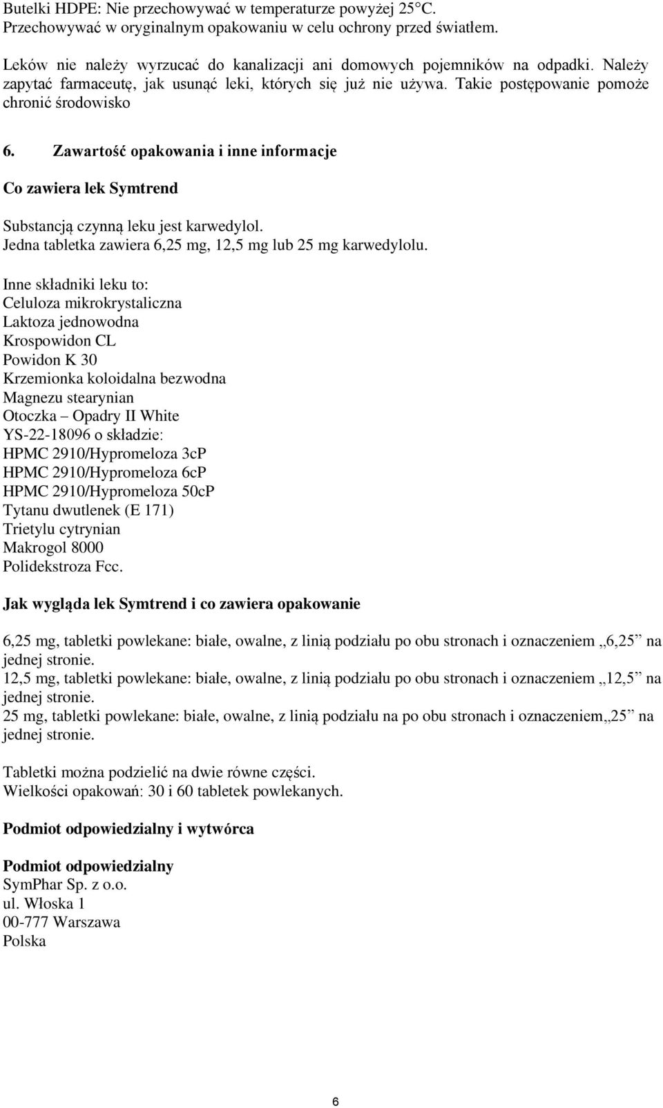 Zawartość opakowania i inne informacje Co zawiera lek Symtrend Substancją czynną leku jest karwedylol. Jedna tabletka zawiera 6,25 mg, 12,5 mg lub 25 mg karwedylolu.