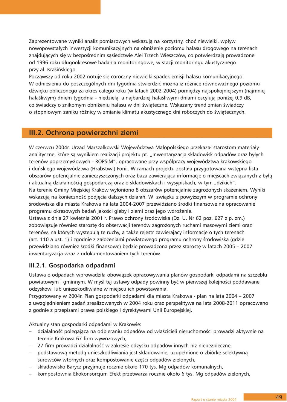 Począwszy od roku 2002 notuje się coroczny niewielki spadek emisji hałasu komunikacyjnego.