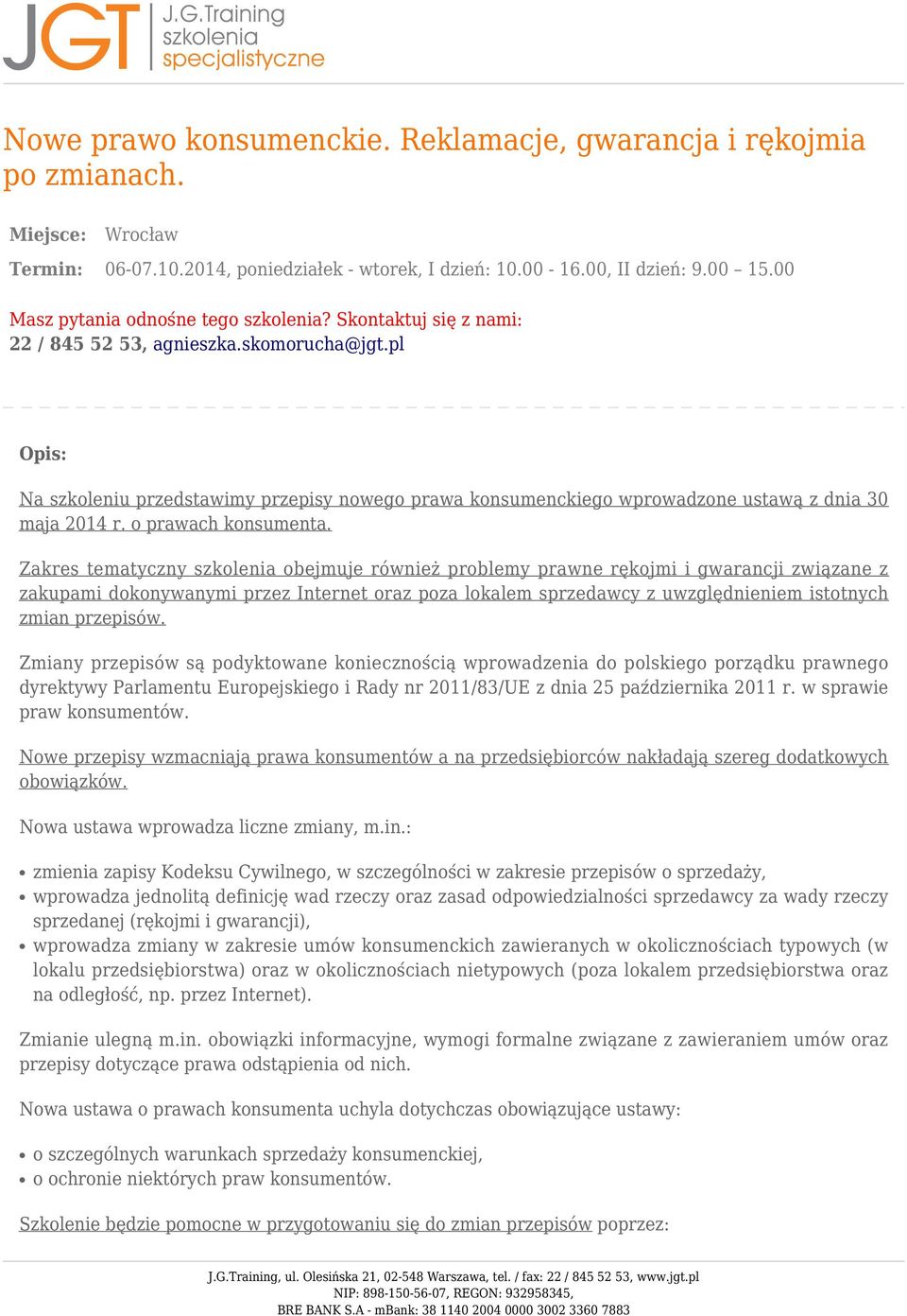 pl Opis: Na szkoleniu przedstawimy przepisy nowego prawa konsumenckiego wprowadzone ustawą z dnia 30 maja 2014 r. o prawach konsumenta.