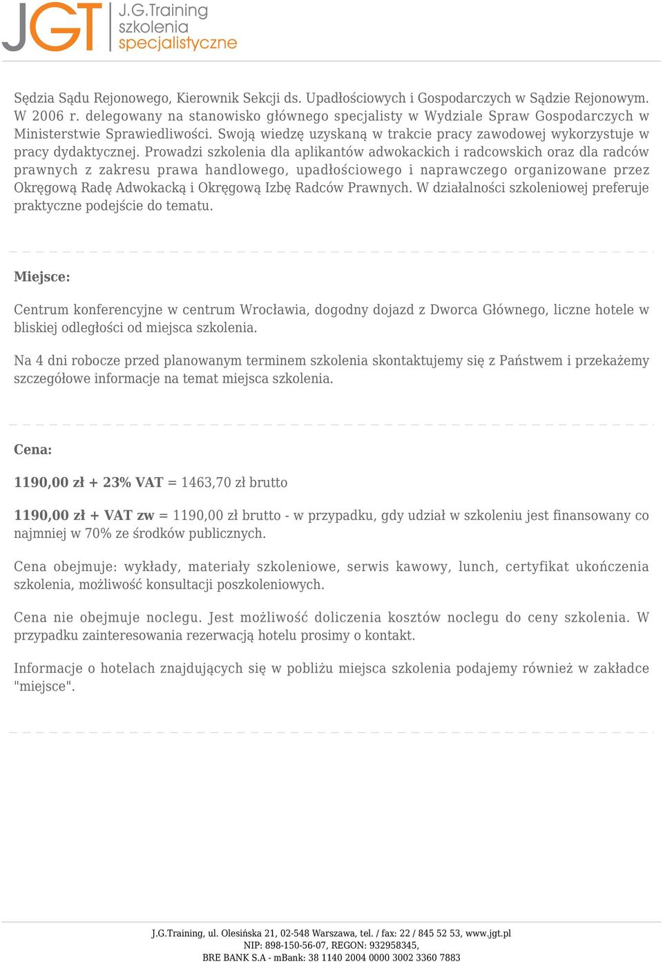 Prowadzi szkolenia dla aplikantów adwokackich i radcowskich oraz dla radców prawnych z zakresu prawa handlowego, upadłościowego i naprawczego organizowane przez Okręgową Radę Adwokacką i Okręgową