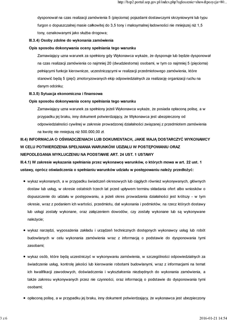 4) Osoby zdolne do wykonania zamówienia Zamawiający uzna warunek za spełniony gdy Wykonawca wykaże, że dysponuje lub będzie dysponował na czas realizacji zamówienia co najmniej 20 (dwudziestoma)