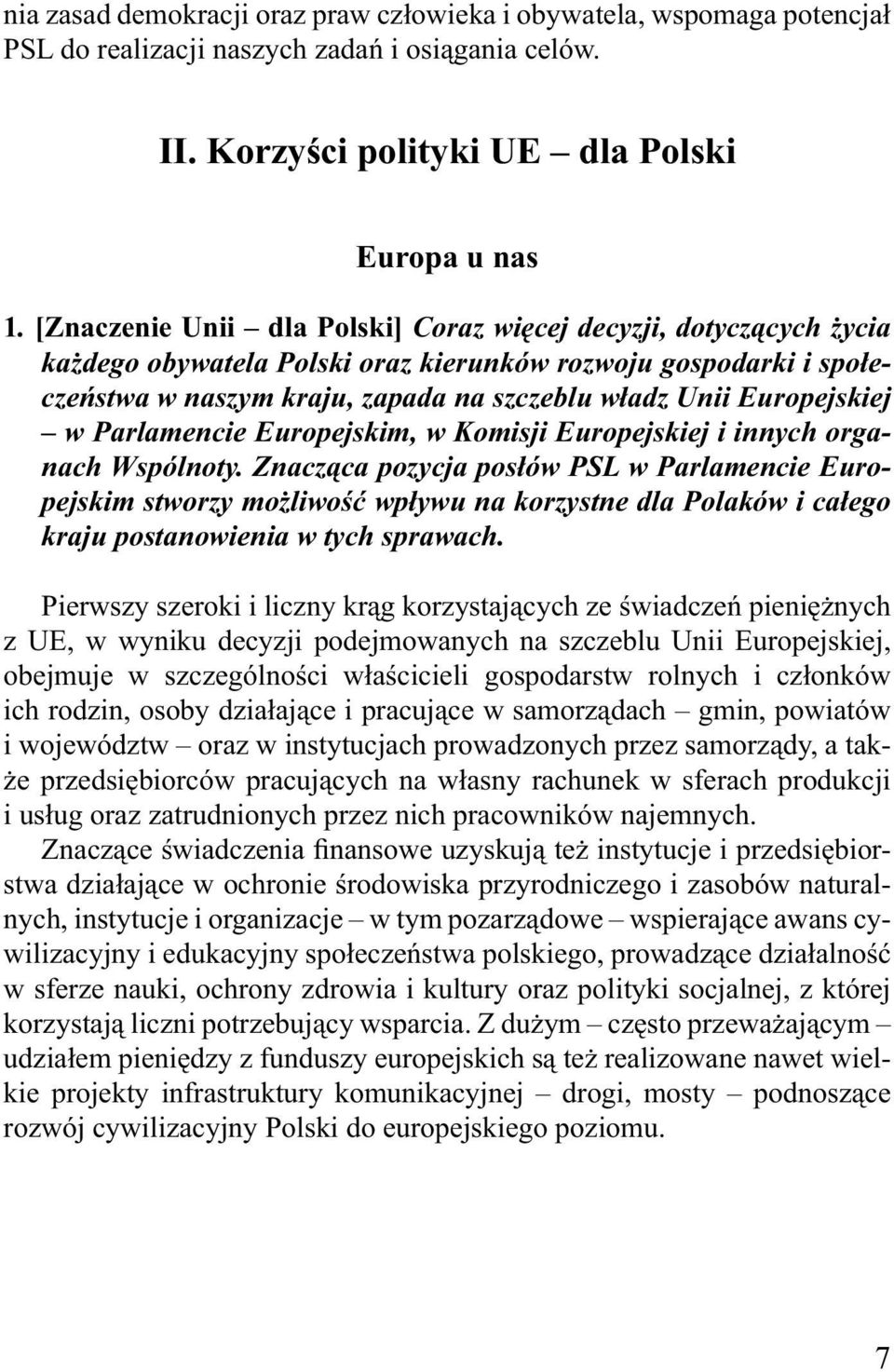 Europejskiej w Parlamencie Europejskim, w Komisji Europejskiej i innych organach Wspólnoty.