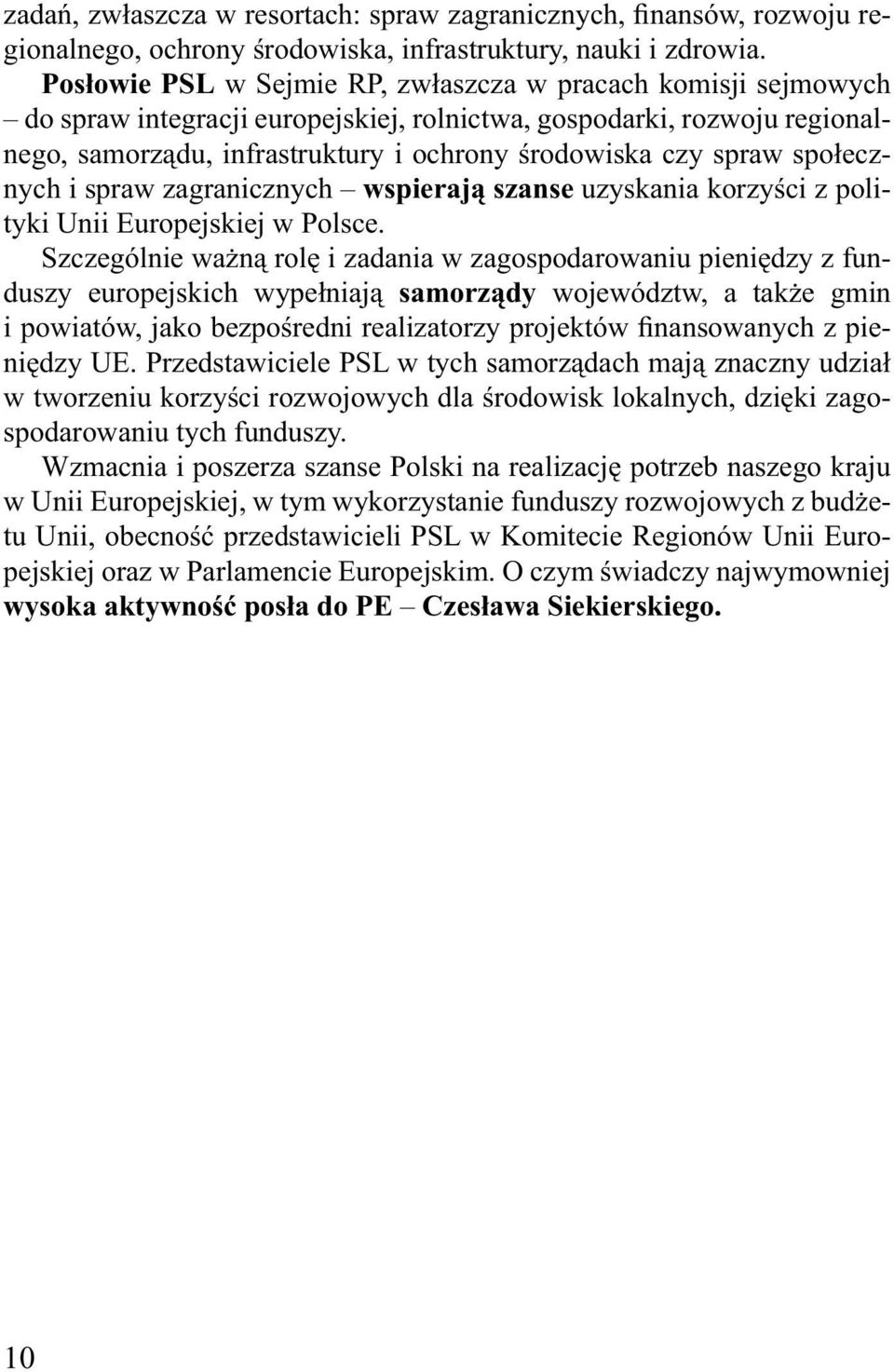 społecznych i spraw zagranicznych wspierają szanse uzyskania korzyści z polityki Unii Europejskiej w Polsce.