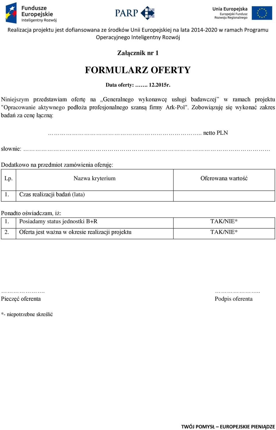 firmy Ark-Pol". Zobowiązuję się wykonać zakres badań za cenę łączną:.. netto PLN słownie: Dodatkowo na przedmiot zamówienia oferuję: Lp.