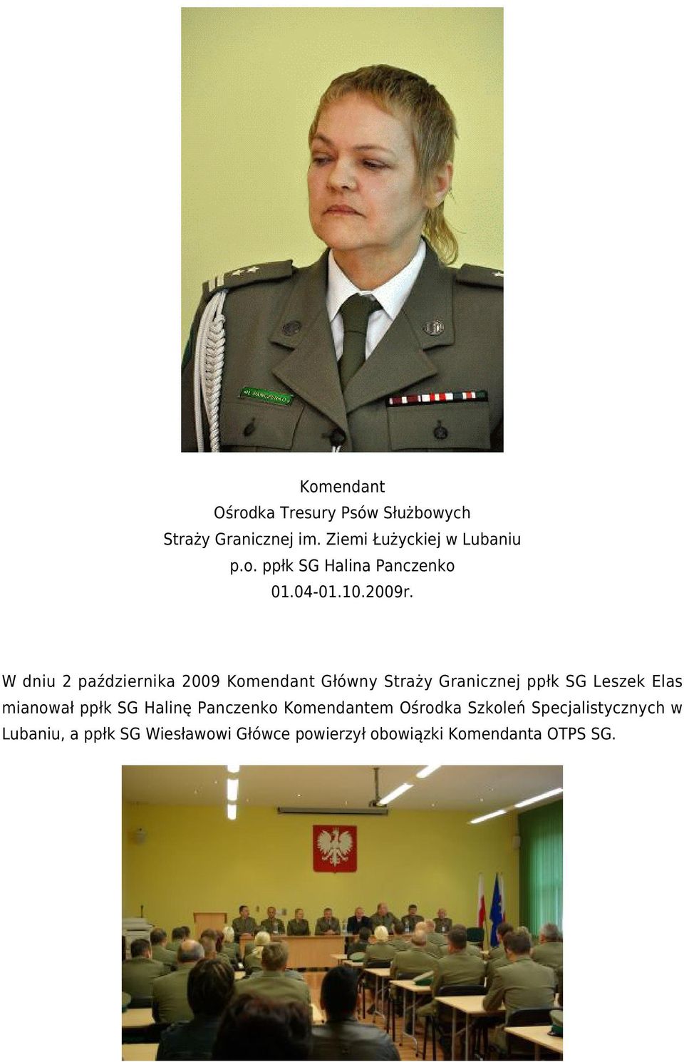 W dniu 2 października 2009 Komendant Główny Straży Granicznej ppłk SG Leszek Elas mianował