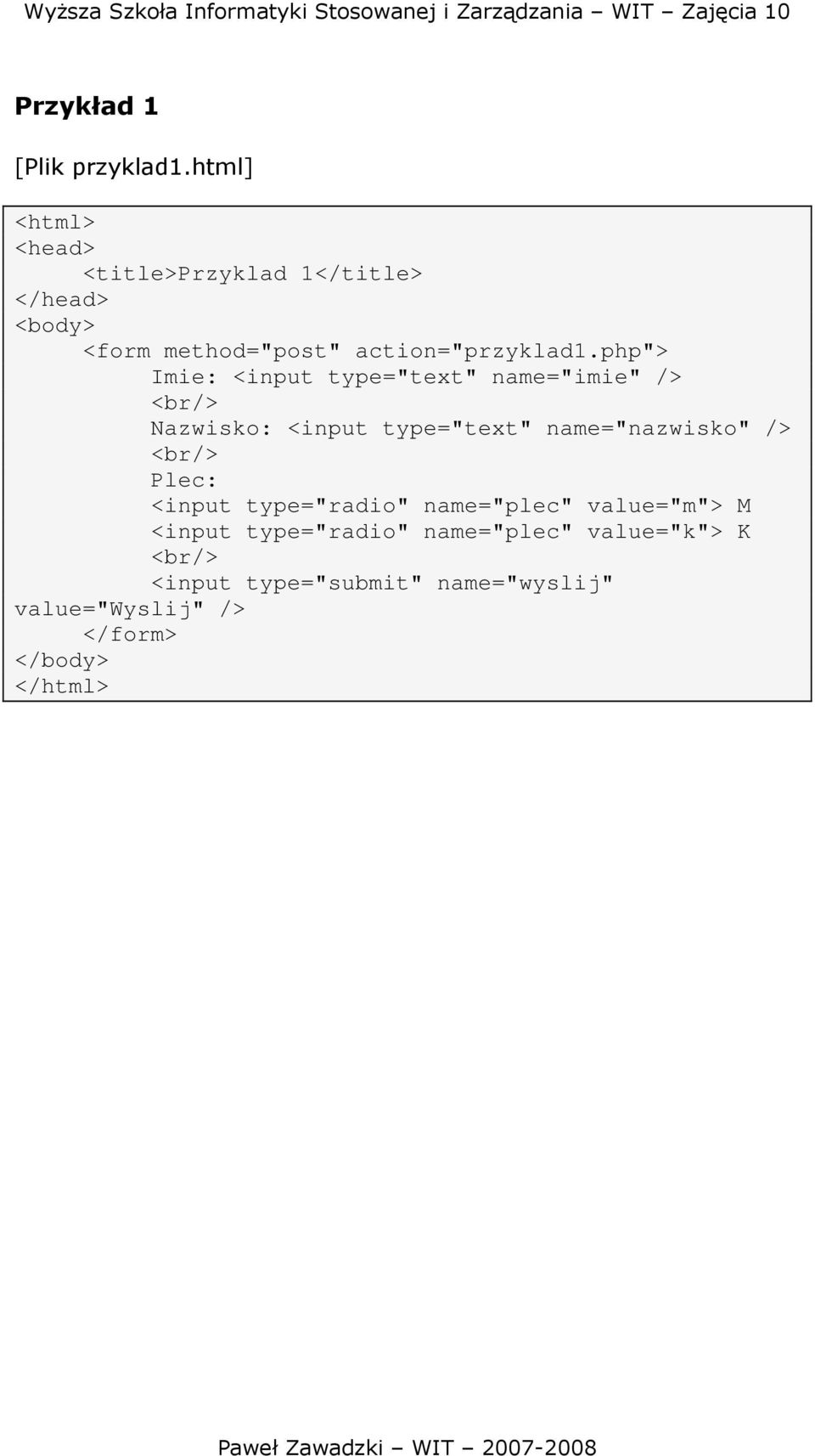 php"> Imie: <input type="text" name="imie" /> Nazwisko: <input type="text"