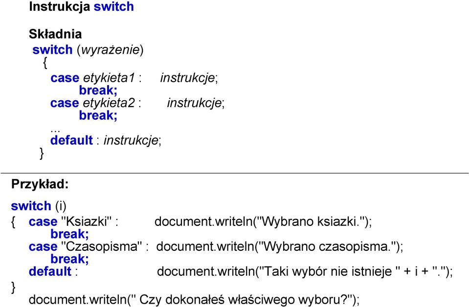 writeln("wybrano ksiazki."); break; case "Czasopisma" : document.writeln("wybrano czasopisma.