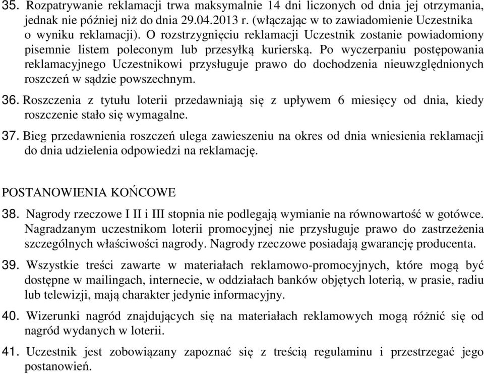 Po wyczerpaniu postępowania reklamacyjnego Uczestnikowi przysługuje prawo do dochodzenia nieuwzględnionych roszczeń w sądzie powszechnym. 36.