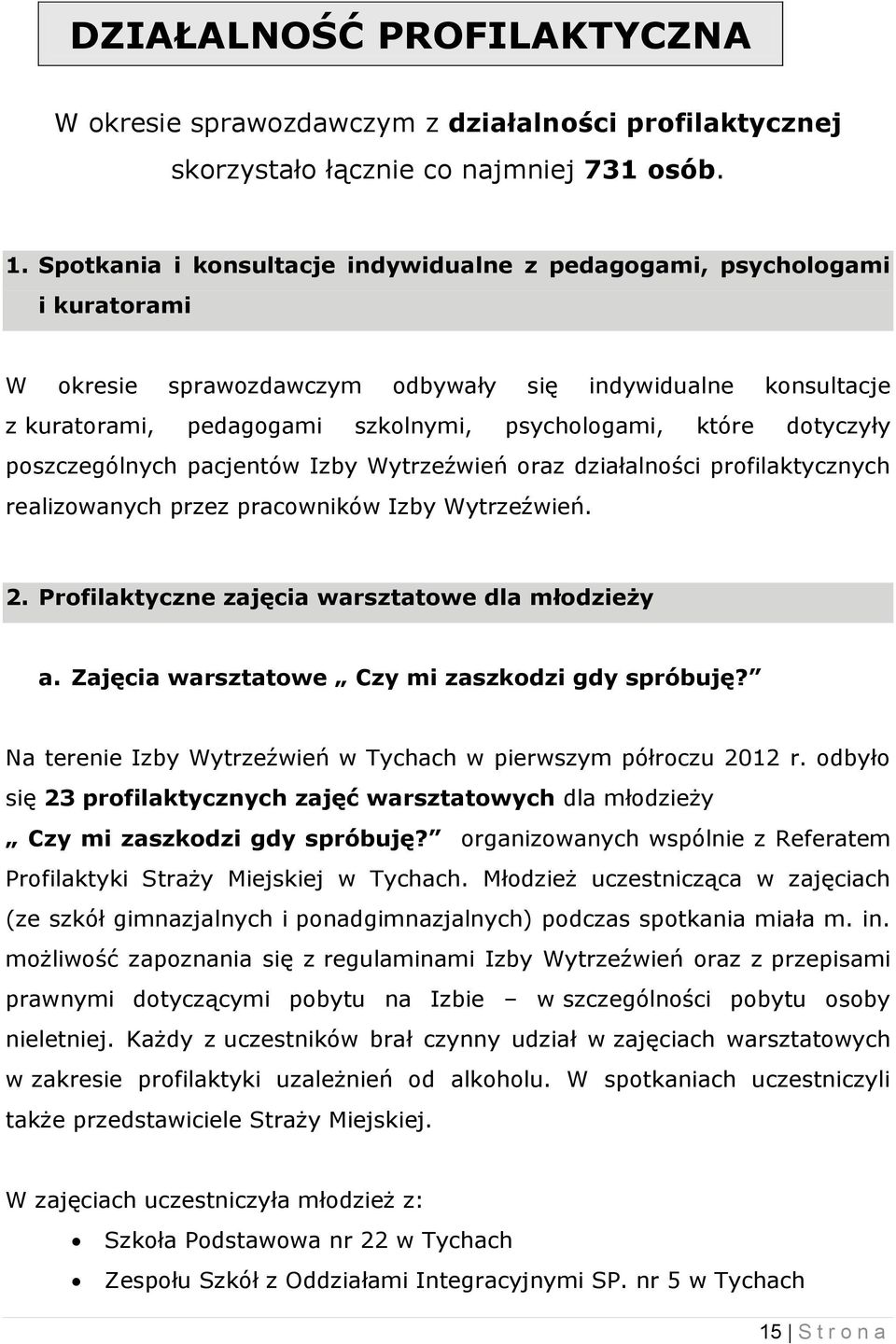 dotyczyły poszczególnych pacjentów Izby Wytrzeźwień oraz działalności profilaktycznych realizowanych przez pracowników Izby Wytrzeźwień. 2. Profilaktyczne zajęcia warsztatowe dla młodzieży a.