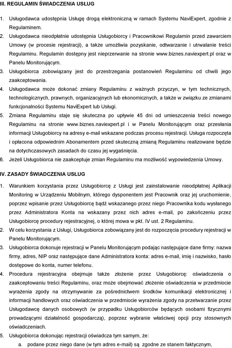 Regulamin dostępny jest nieprzerwanie na stronie www.biznes.naviexpert.pl oraz w Panelu Monitorującym. 3.