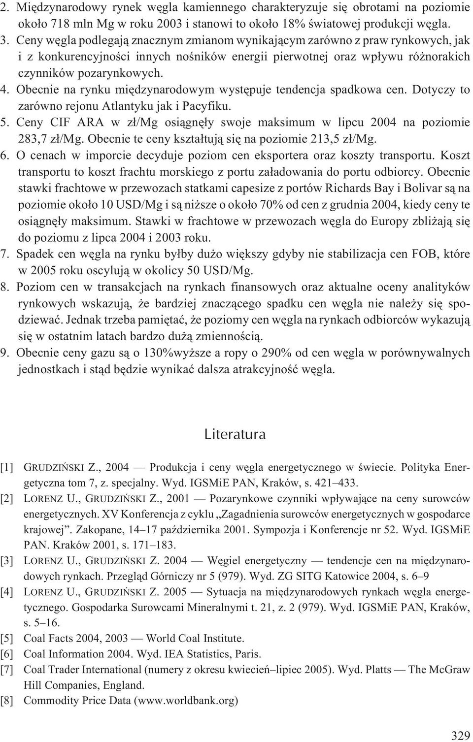 Obecnie na rynku miêdzynarodowym wystêpuje tendencja spadkowa cen. Dotyczy to zarówno rejonu Atlantyku jak i Pacyfiku. 5.