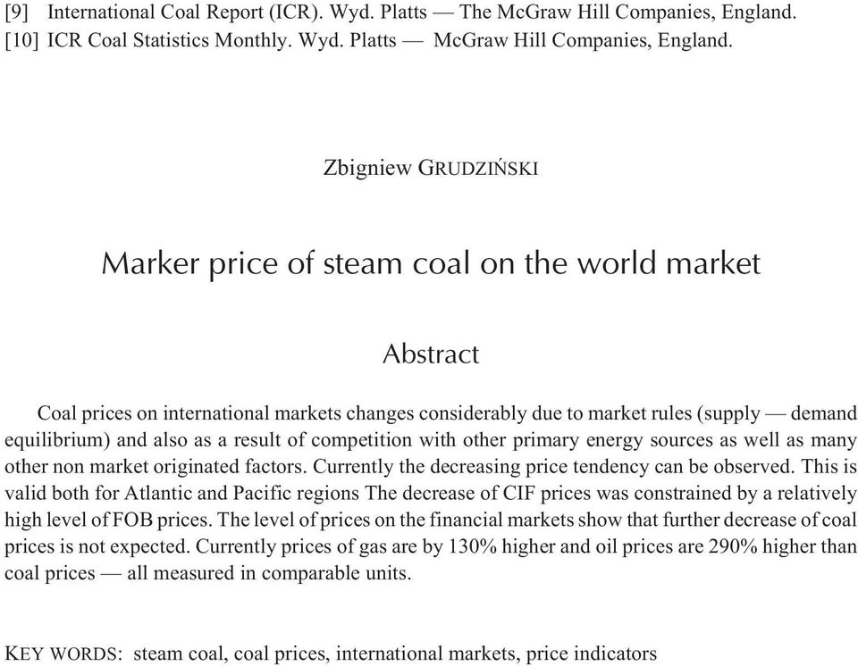 result of competition with other primary energy sources as well as many other non market originated factors. Currently the decreasing price tendency can be observed.