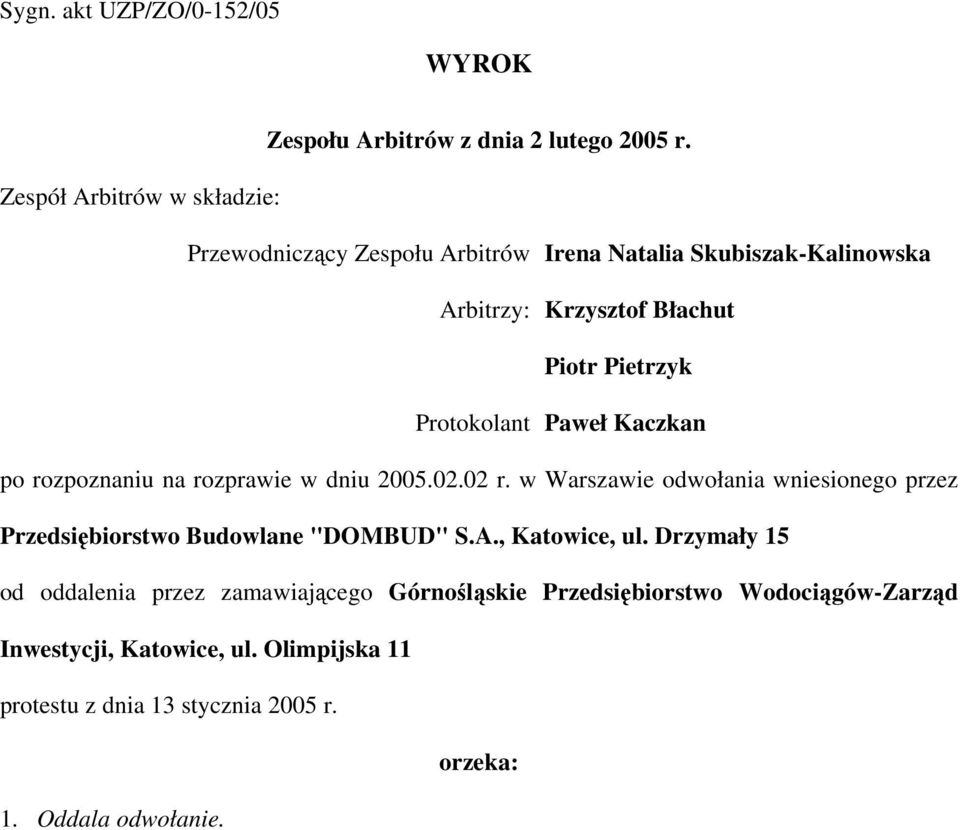 Protokolant Paweł Kaczkan po rozpoznaniu na rozprawie w dniu 2005.02.02 r.