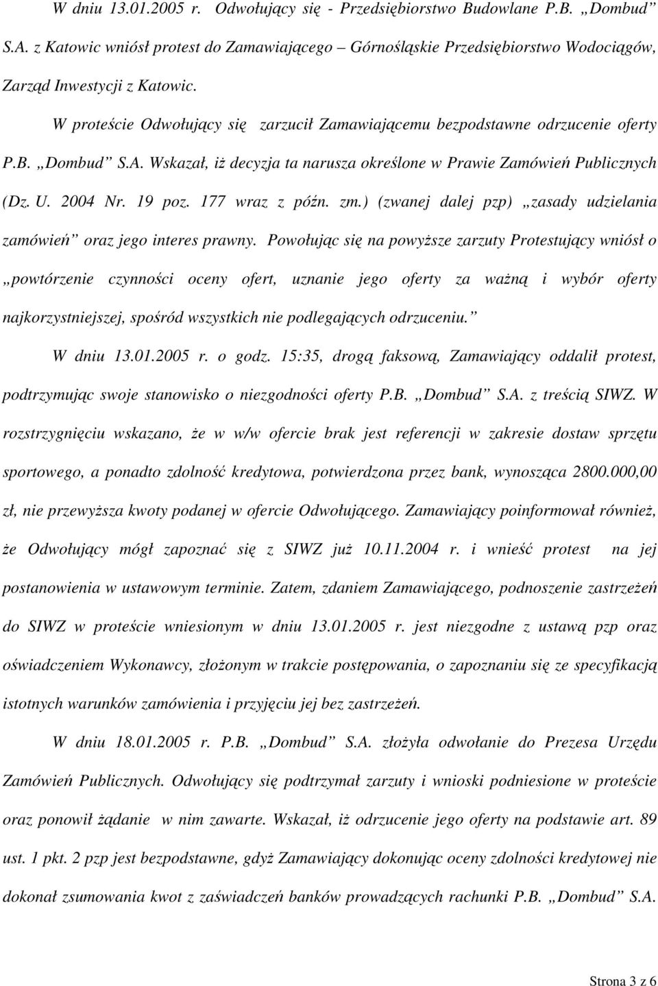 177 wraz z późn. zm.) (zwanej dalej pzp) zasady udzielania zamówień oraz jego interes prawny.