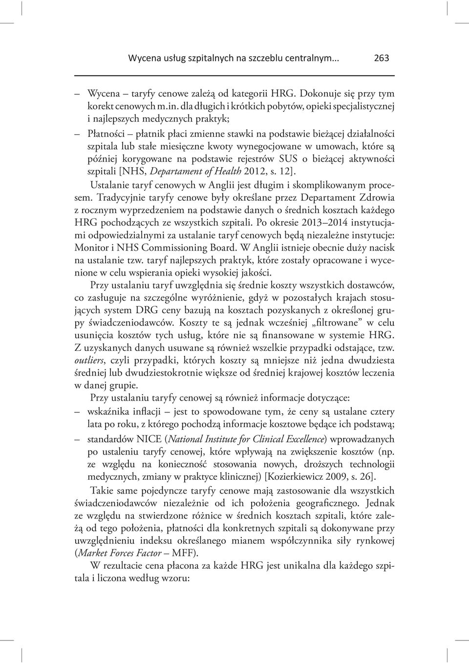 wynegocjowane w umowach, które są później korygowane na podstawie rejestrów SUS o bieżącej aktywności szpitali [NHS, Departament of Health 2012, s. 12].