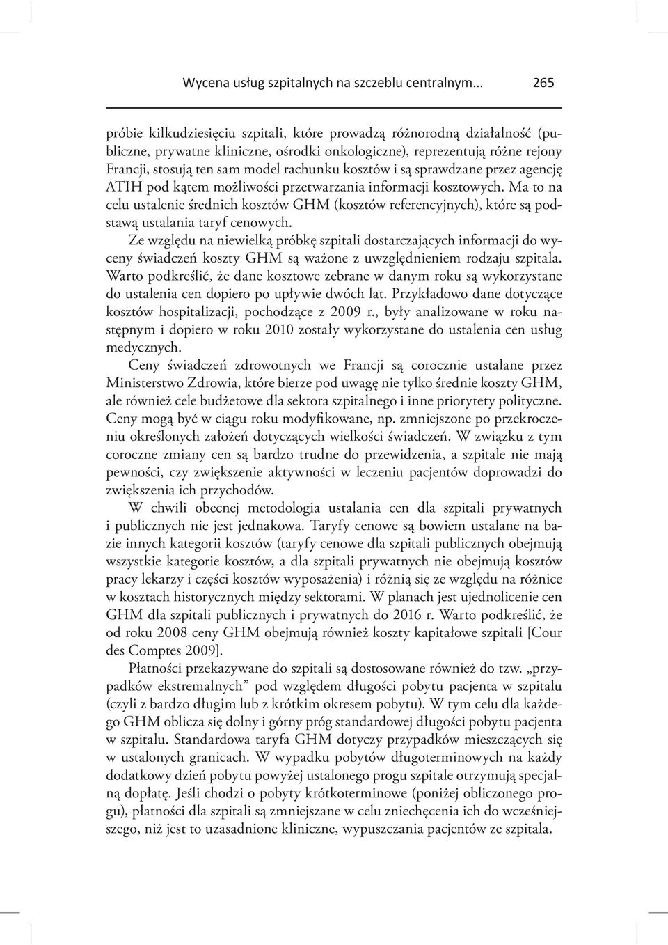 Ma to na celu ustalenie średnich kosztów GHM (kosztów referencyjnych), które są podstawą ustalania taryf cenowych.
