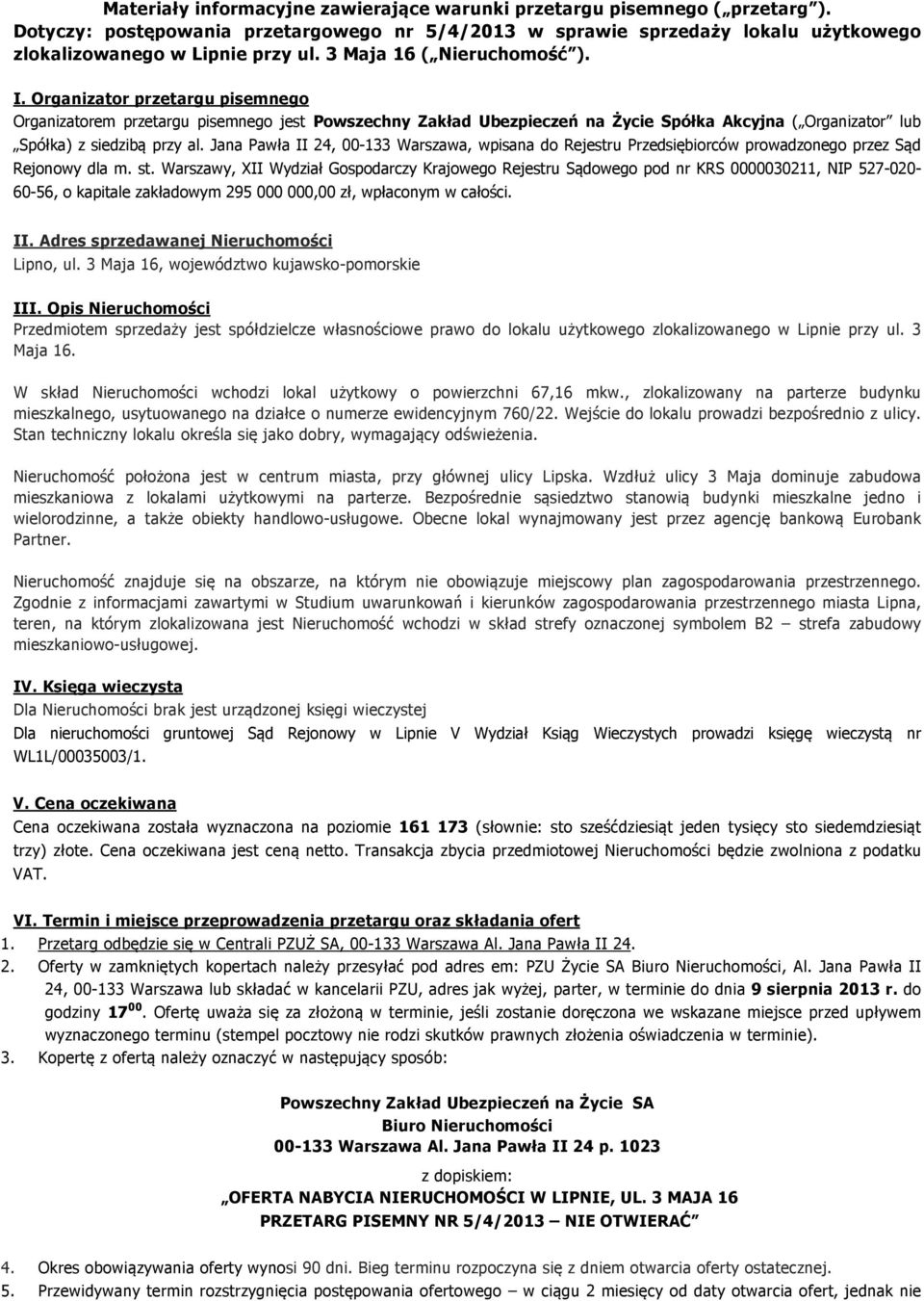 Organizator przetargu pisemnego Organizatorem przetargu pisemnego jest Powszechny Zakład Ubezpieczeń na Życie Spółka Akcyjna ( Organizator lub Spółka) z siedzibą przy al.