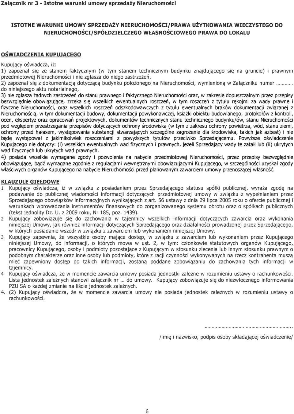 zgłasza do niego zastrzeżeń, 2) zapoznał się z dokumentacją dotyczącą budynku położonego na Nieruchomości, wymienioną w Załączniku numer do niniejszego aktu notarialnego, 3) nie zgłasza żadnych
