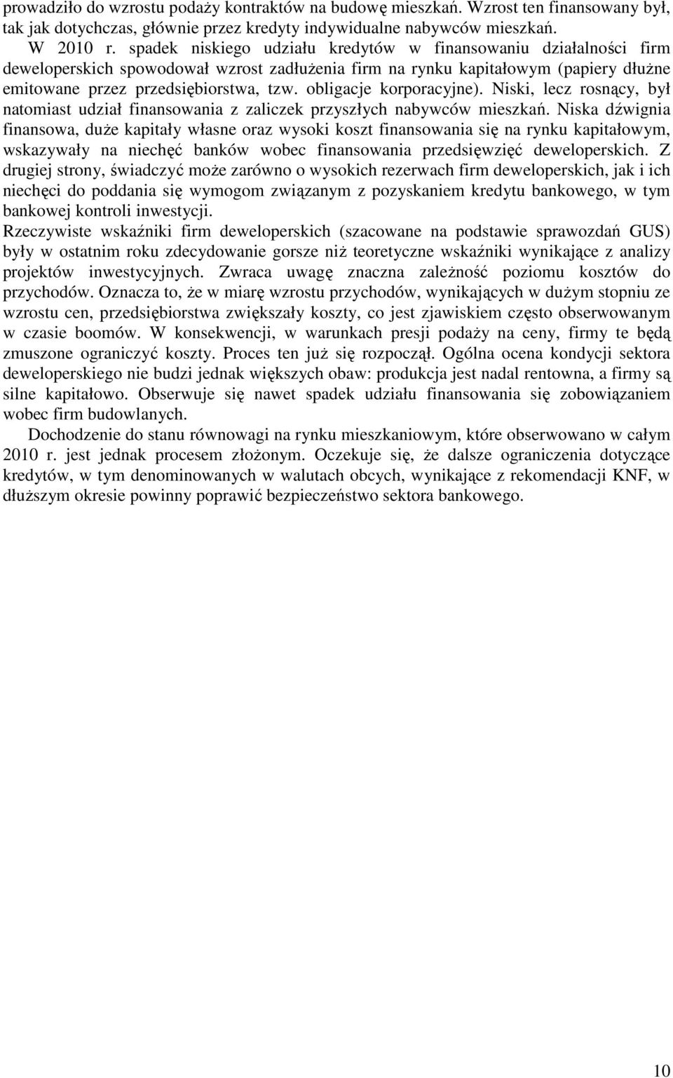obligacje korporacyjne). Niski, lecz rosnący, był natomiast udział finansowania z zaliczek przyszłych nabywców mieszkań.