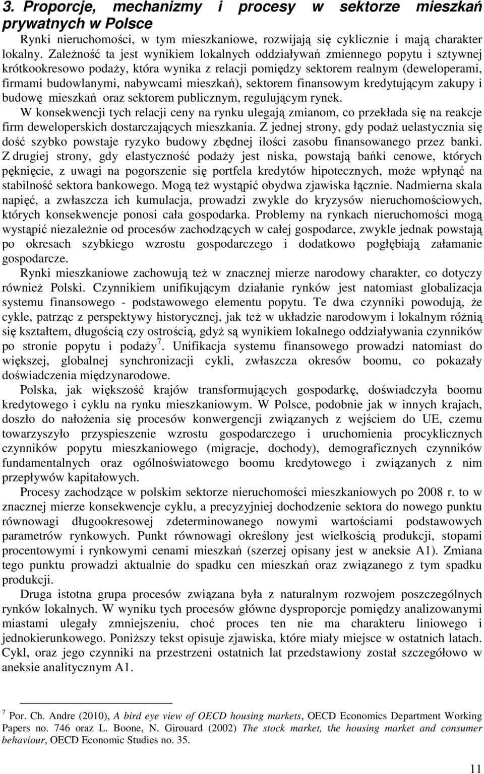 mieszkań), sektorem finansowym kredytującym zakupy i budowę mieszkań oraz sektorem publicznym, regulującym rynek.